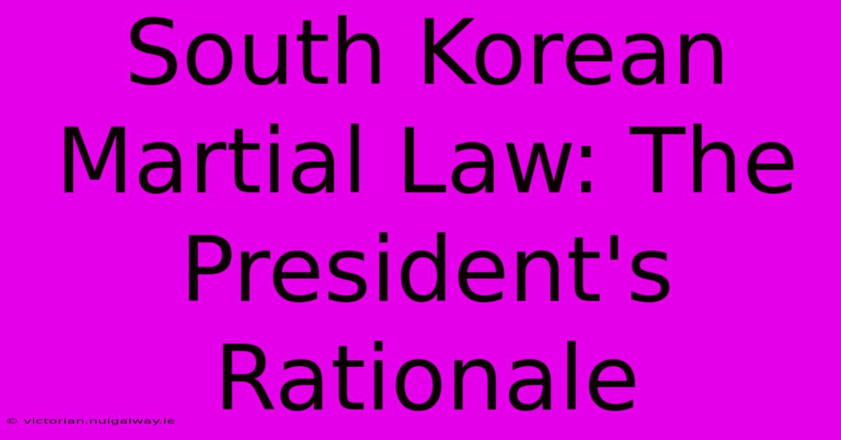 South Korean Martial Law: The President's Rationale