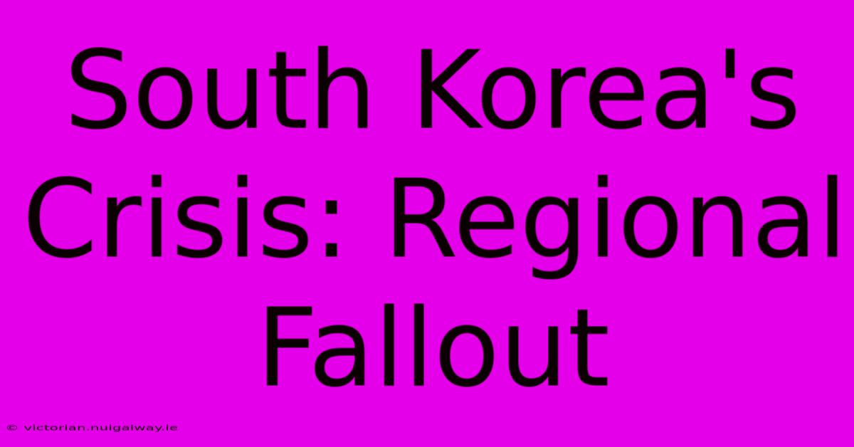 South Korea's Crisis: Regional Fallout