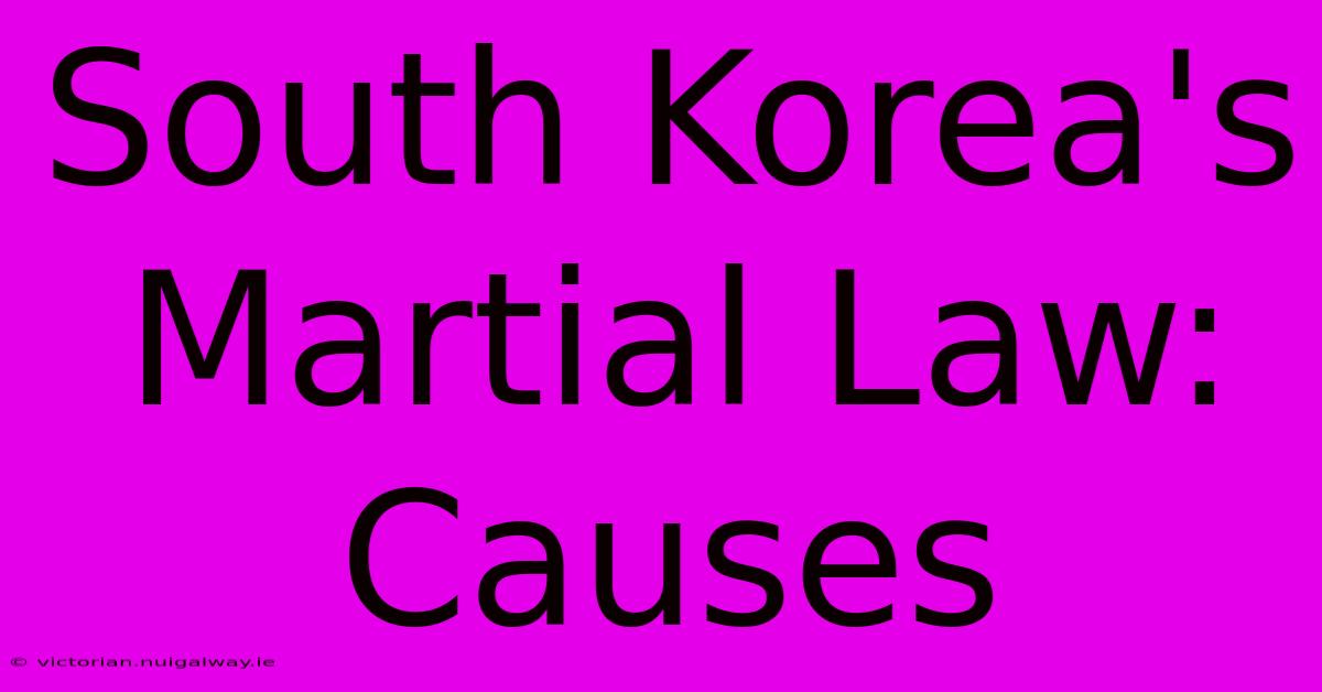 South Korea's Martial Law: Causes