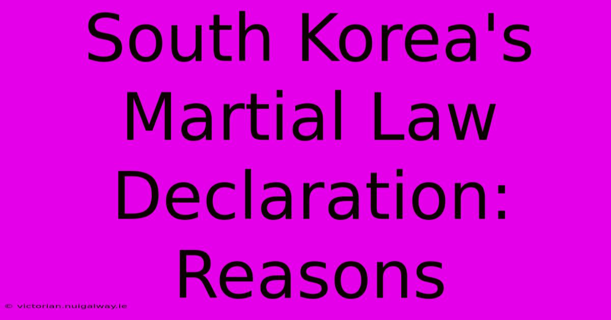 South Korea's Martial Law Declaration: Reasons