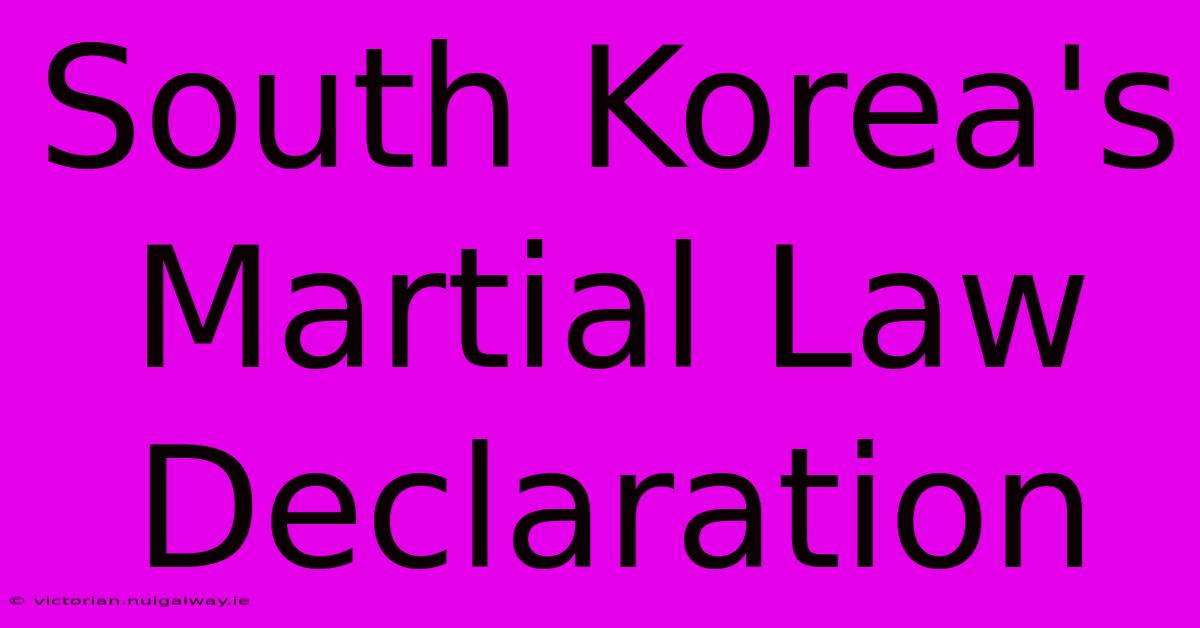 South Korea's Martial Law Declaration