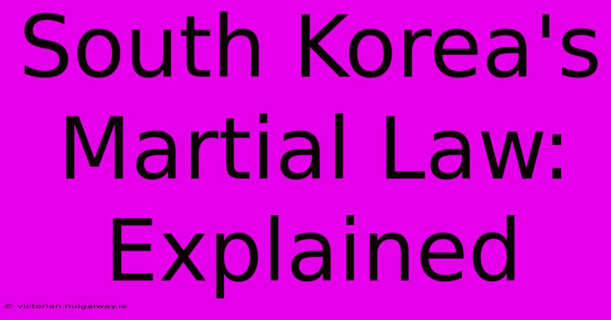 South Korea's Martial Law: Explained