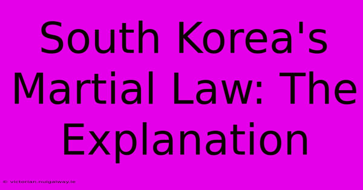 South Korea's Martial Law: The Explanation