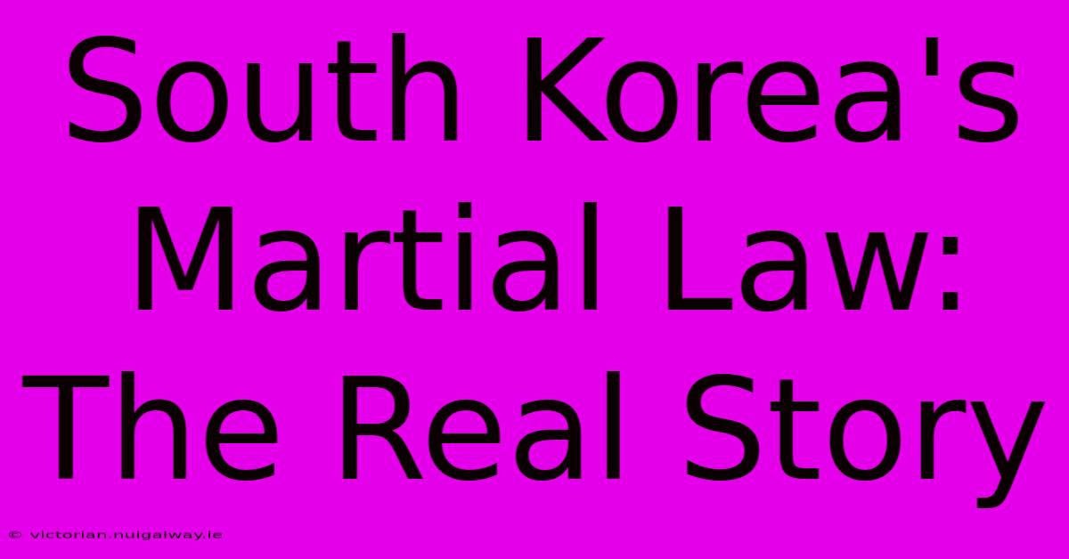 South Korea's Martial Law: The Real Story