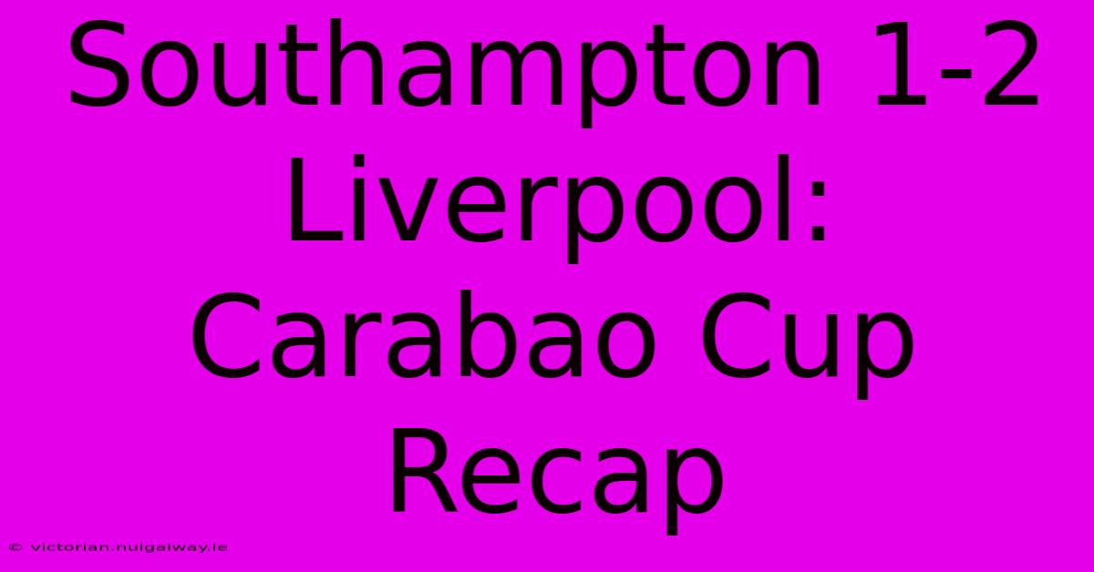 Southampton 1-2 Liverpool: Carabao Cup Recap