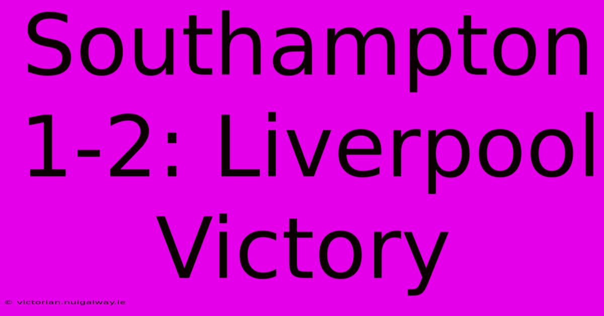 Southampton 1-2: Liverpool Victory