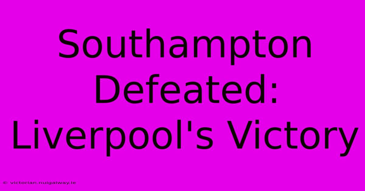 Southampton Defeated: Liverpool's Victory