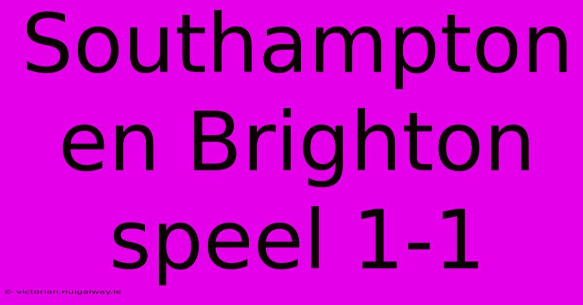 Southampton En Brighton Speel 1-1