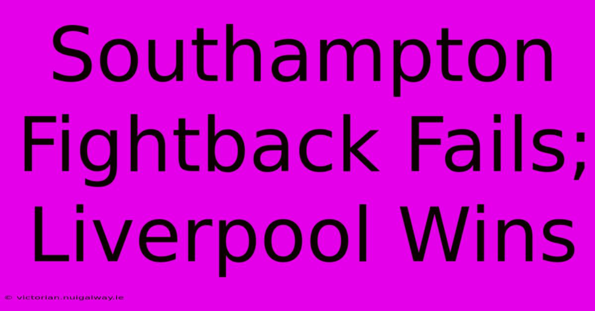 Southampton Fightback Fails; Liverpool Wins