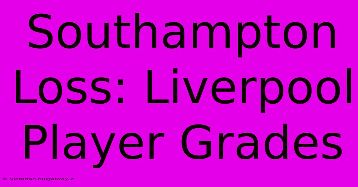 Southampton Loss: Liverpool Player Grades