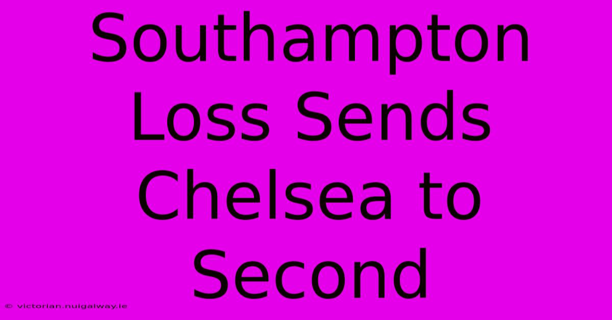 Southampton Loss Sends Chelsea To Second