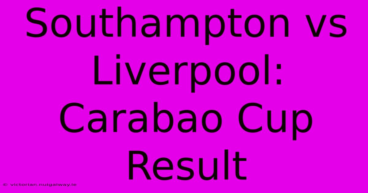 Southampton Vs Liverpool: Carabao Cup Result