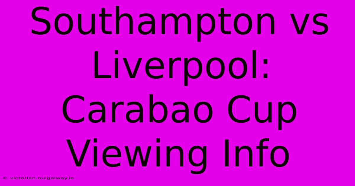 Southampton Vs Liverpool: Carabao Cup Viewing Info