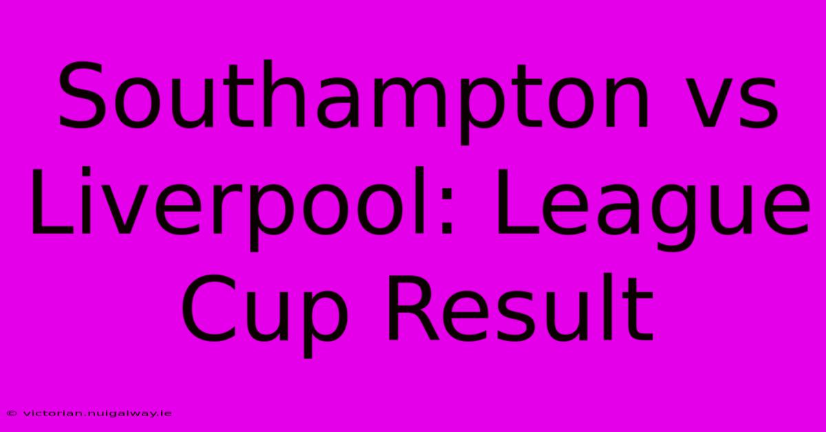 Southampton Vs Liverpool: League Cup Result