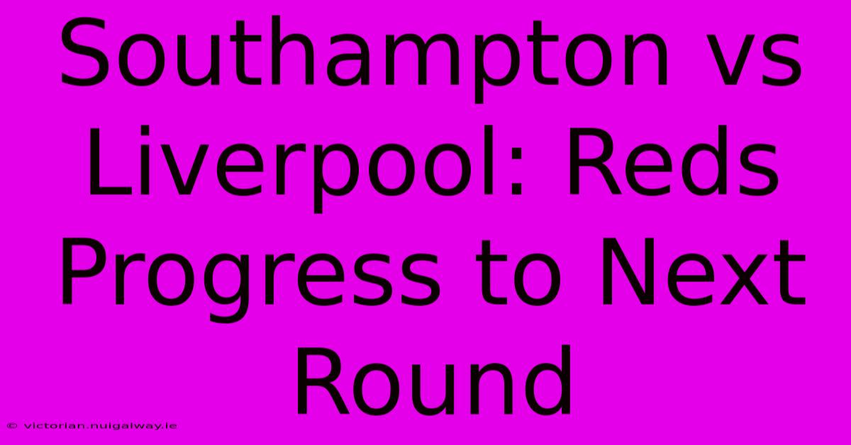 Southampton Vs Liverpool: Reds Progress To Next Round