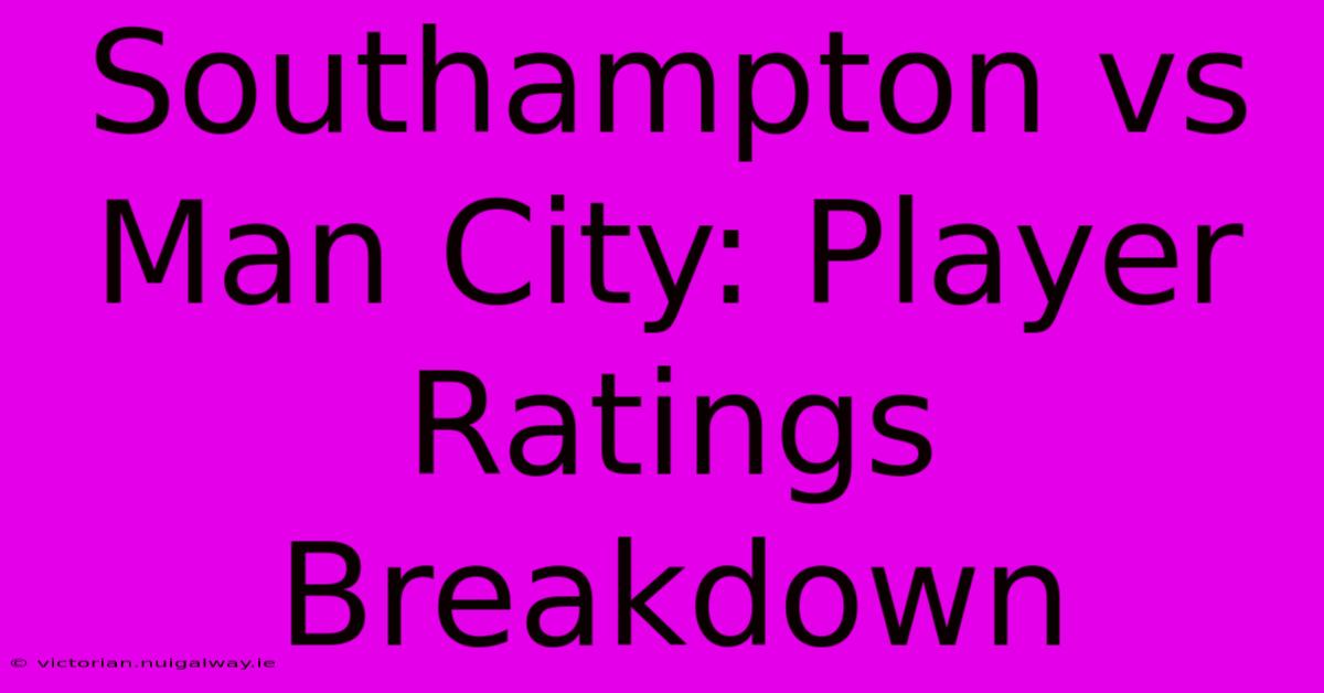 Southampton Vs Man City: Player Ratings Breakdown