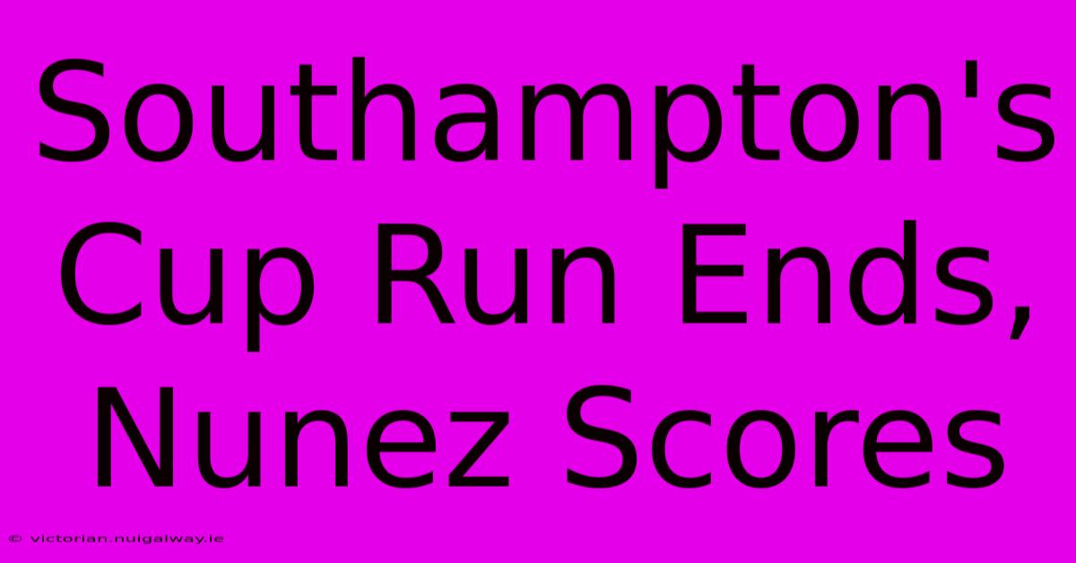 Southampton's Cup Run Ends, Nunez Scores