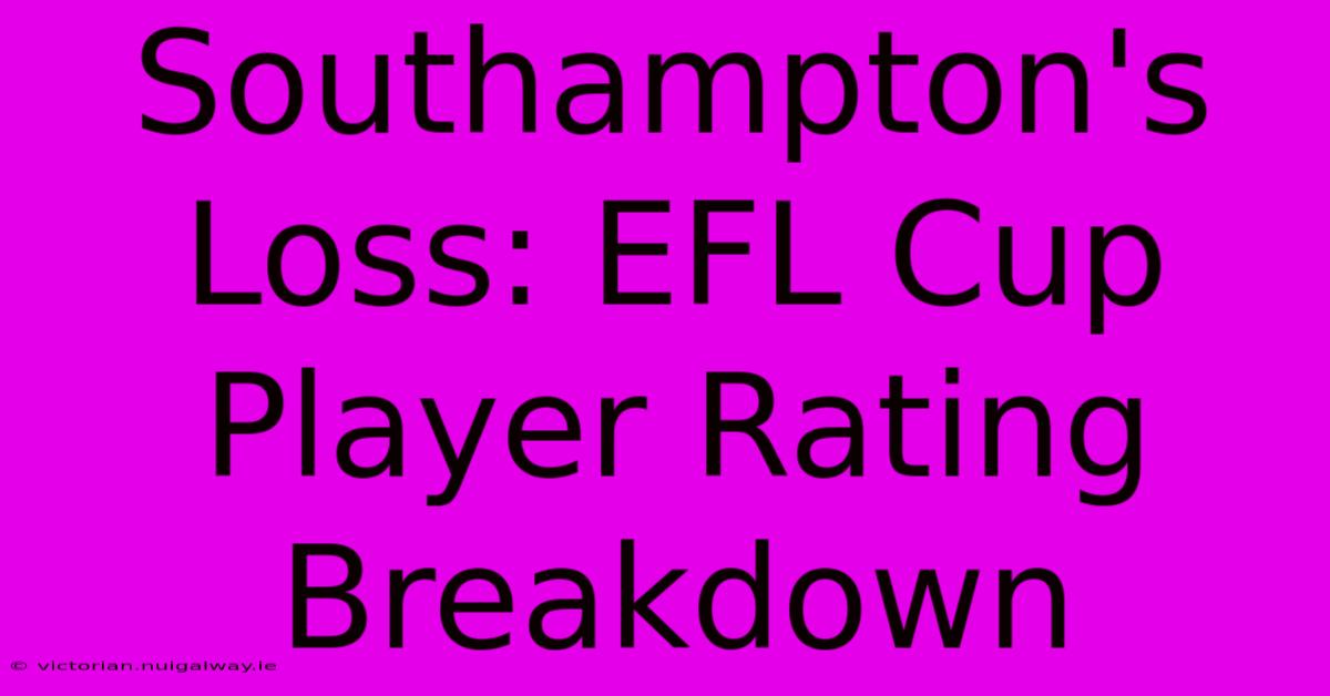 Southampton's Loss: EFL Cup Player Rating Breakdown