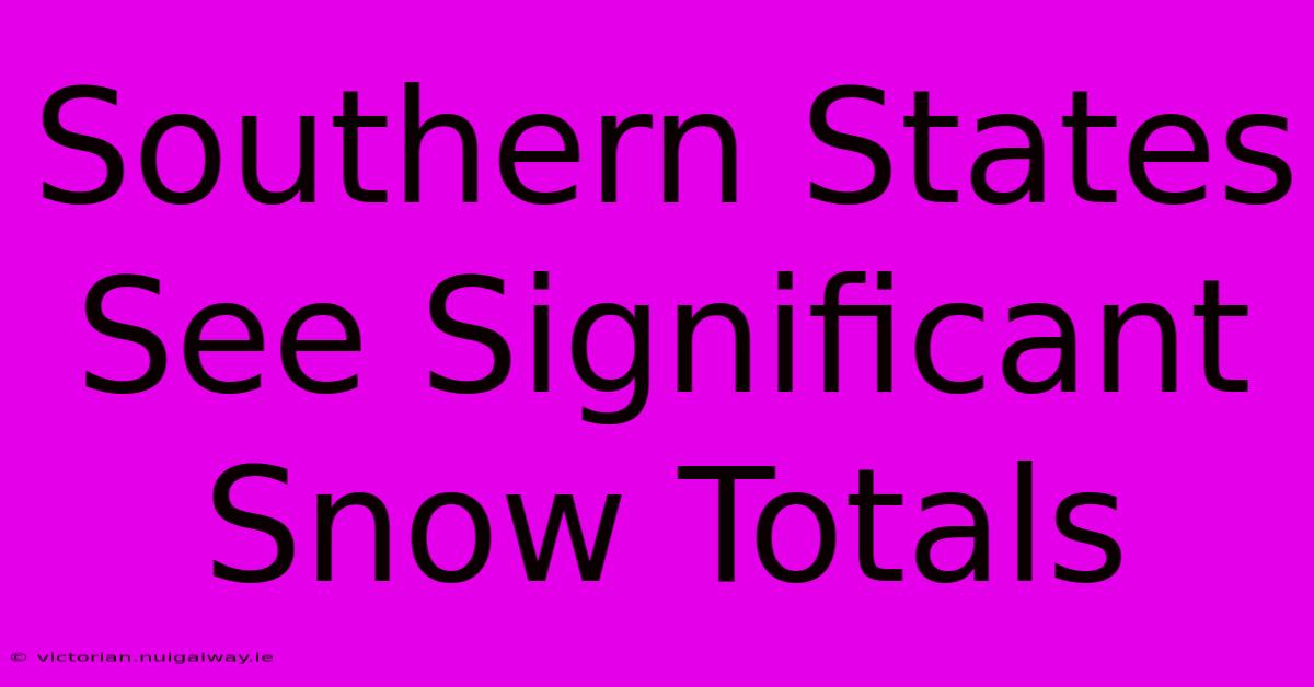 Southern States See Significant Snow Totals