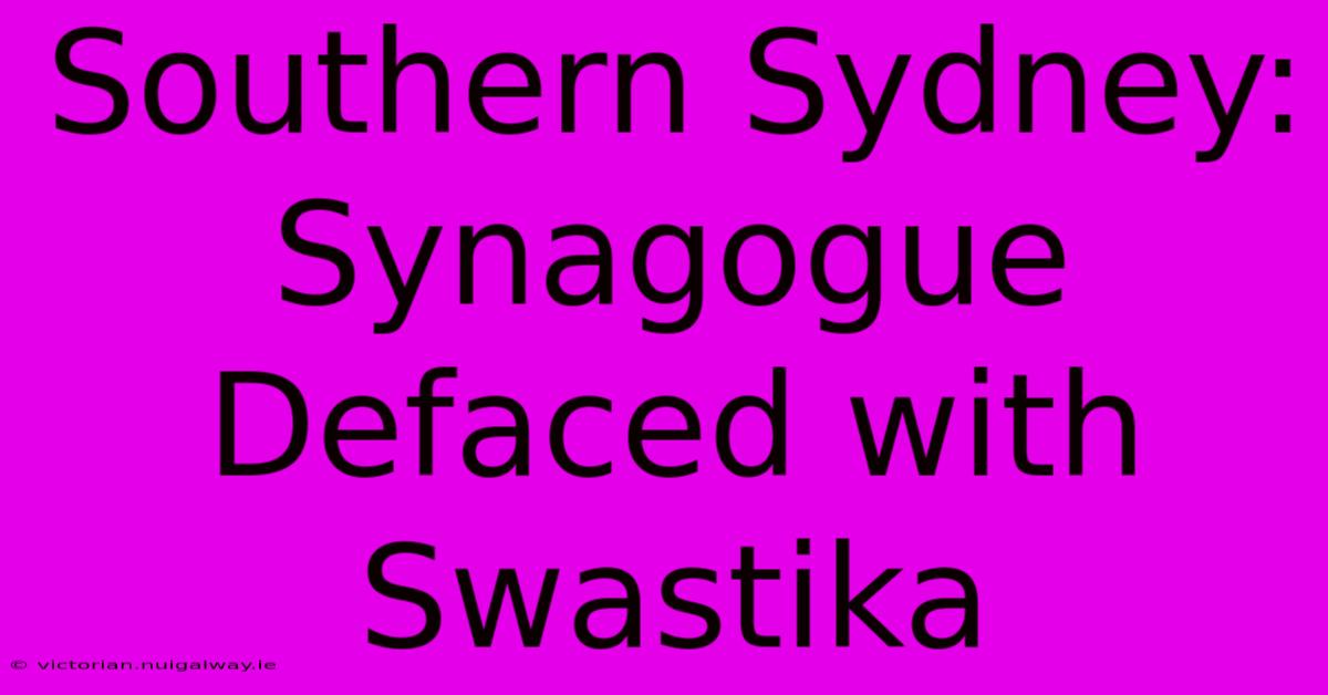 Southern Sydney: Synagogue Defaced With Swastika