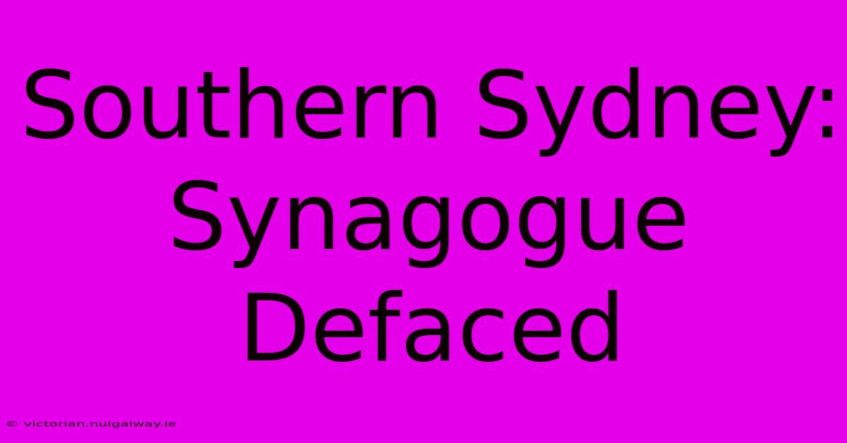 Southern Sydney: Synagogue Defaced