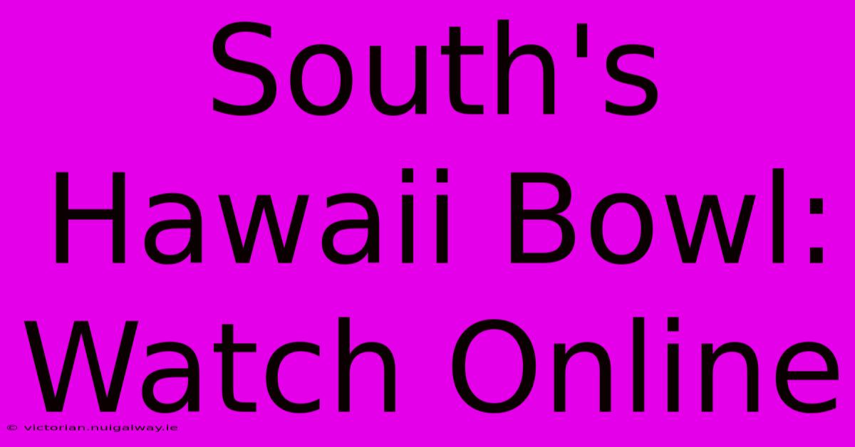 South's Hawaii Bowl: Watch Online