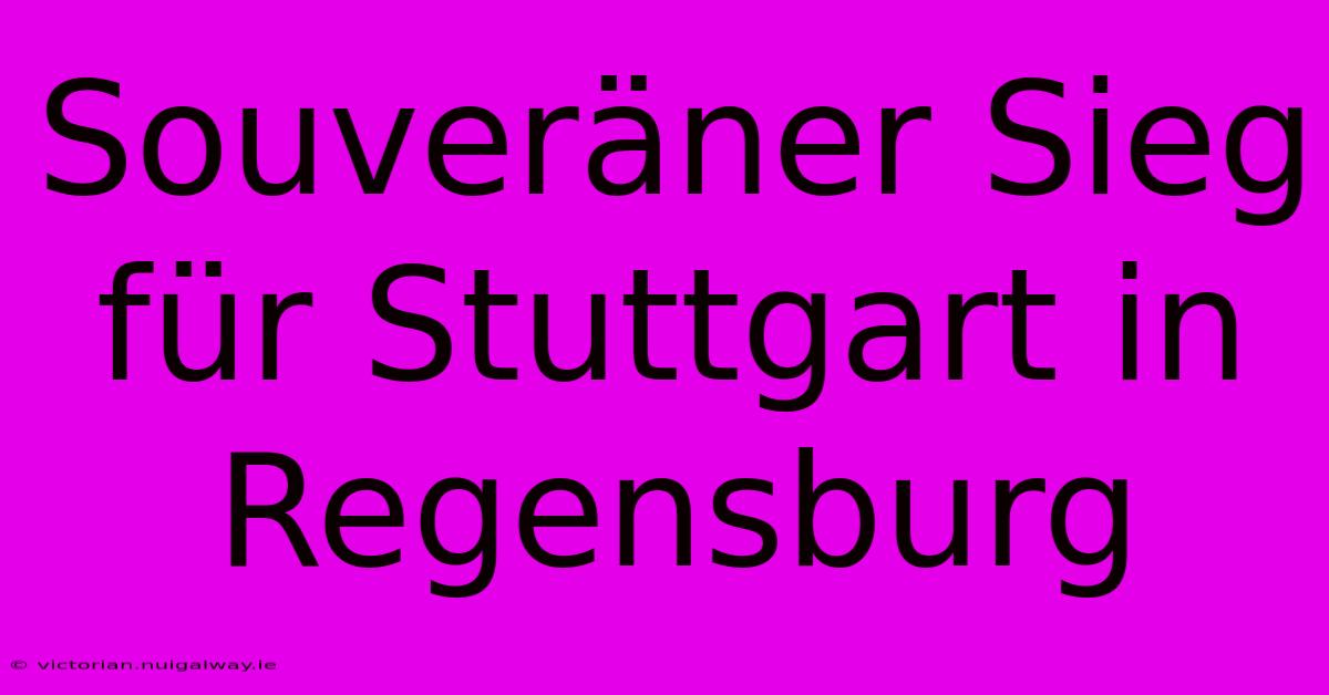 Souveräner Sieg Für Stuttgart In Regensburg