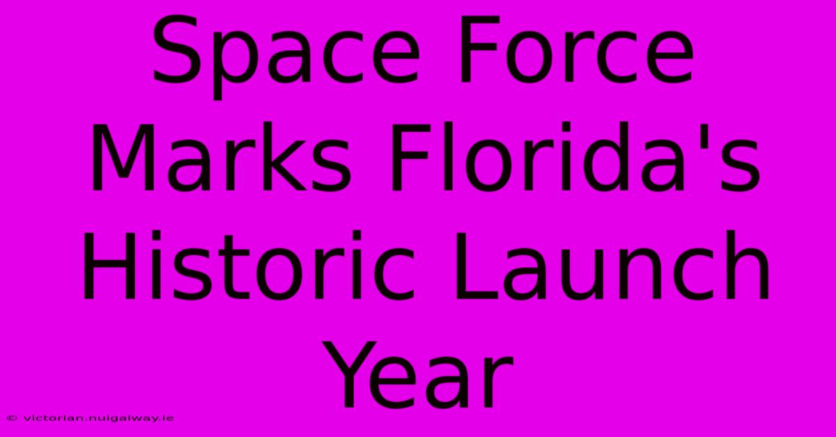 Space Force Marks Florida's Historic Launch Year