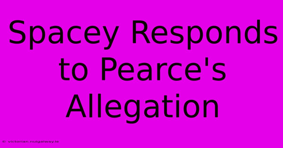 Spacey Responds To Pearce's Allegation