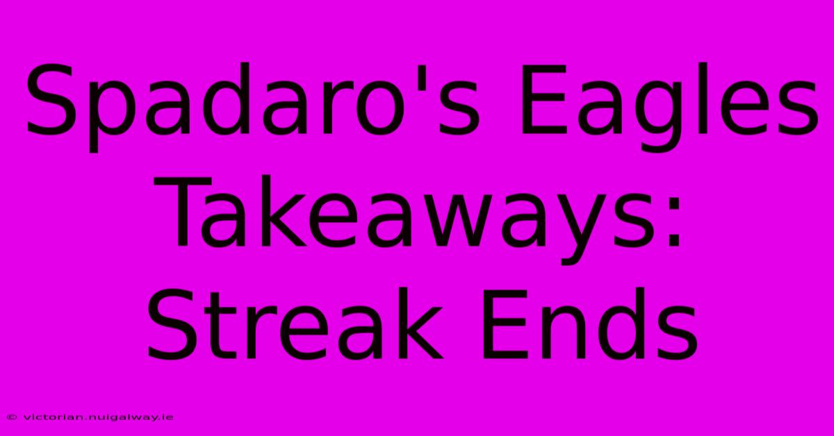 Spadaro's Eagles Takeaways: Streak Ends