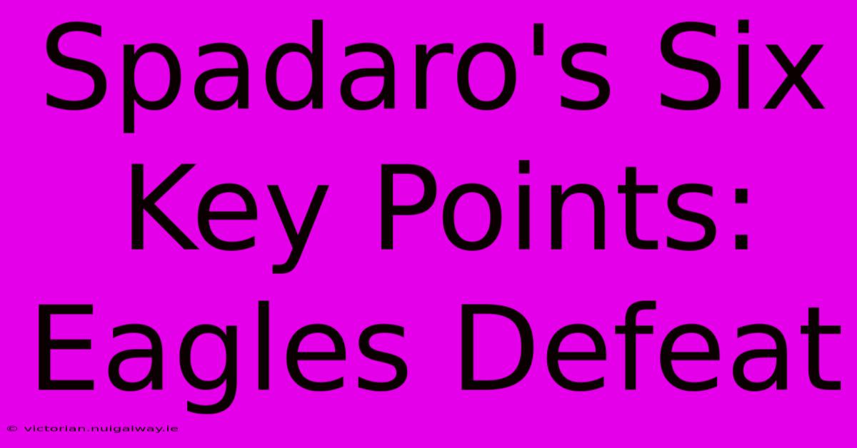 Spadaro's Six Key Points: Eagles Defeat