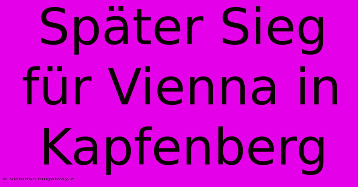 Später Sieg Für Vienna In Kapfenberg 