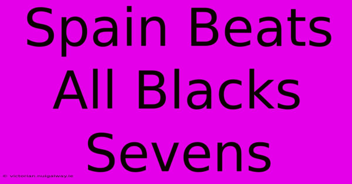 Spain Beats All Blacks Sevens