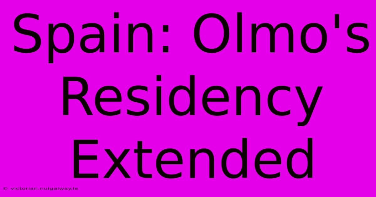 Spain: Olmo's Residency Extended