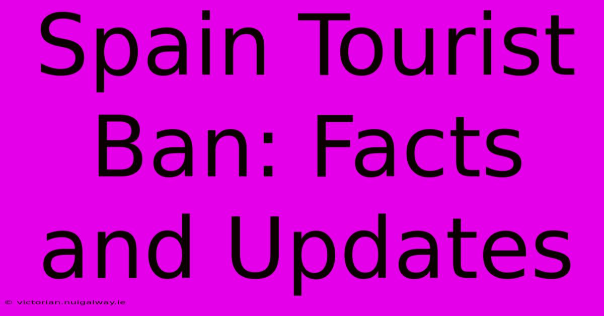 Spain Tourist Ban: Facts And Updates