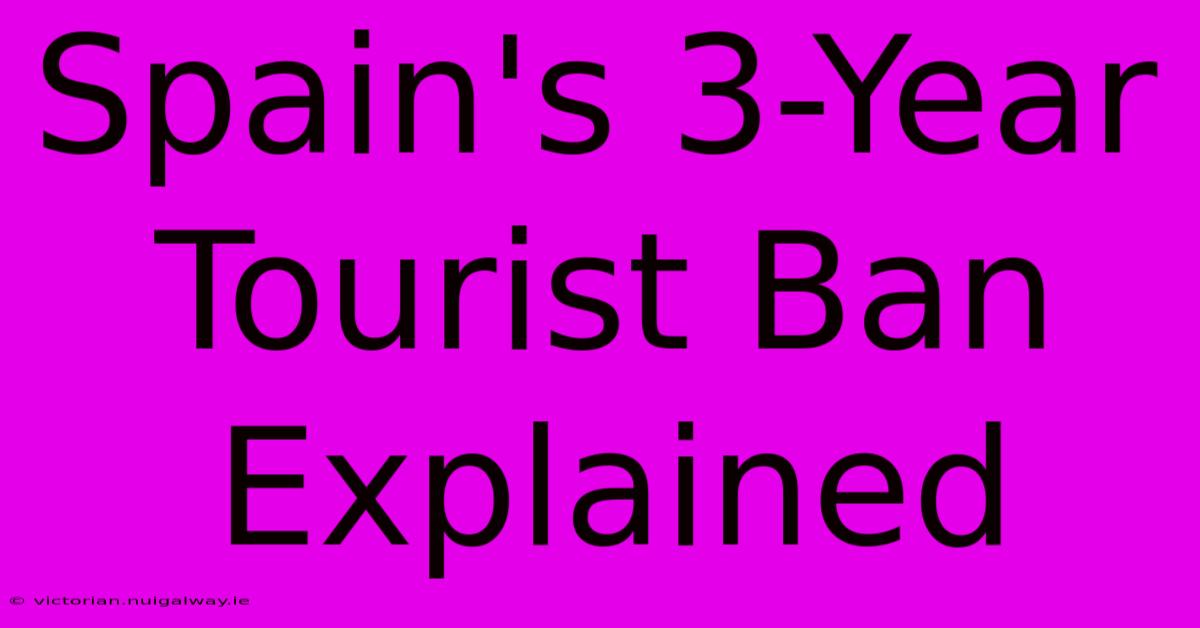 Spain's 3-Year Tourist Ban Explained