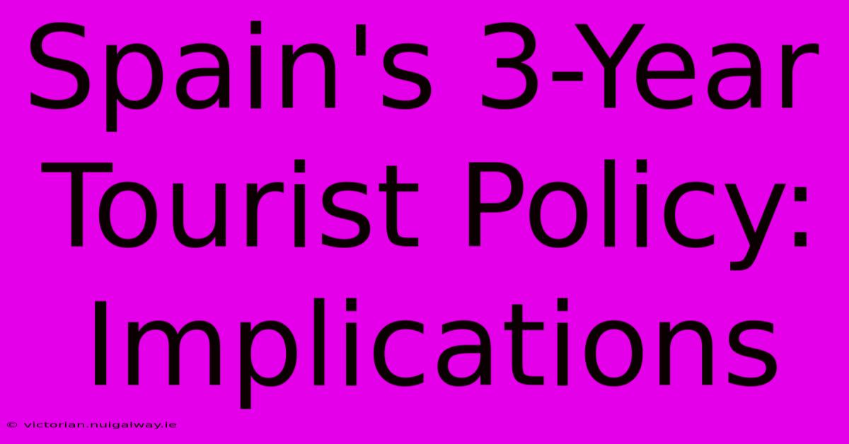 Spain's 3-Year Tourist Policy: Implications