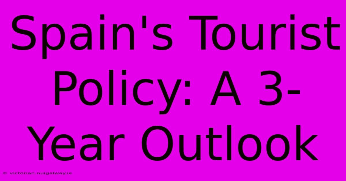 Spain's Tourist Policy: A 3-Year Outlook