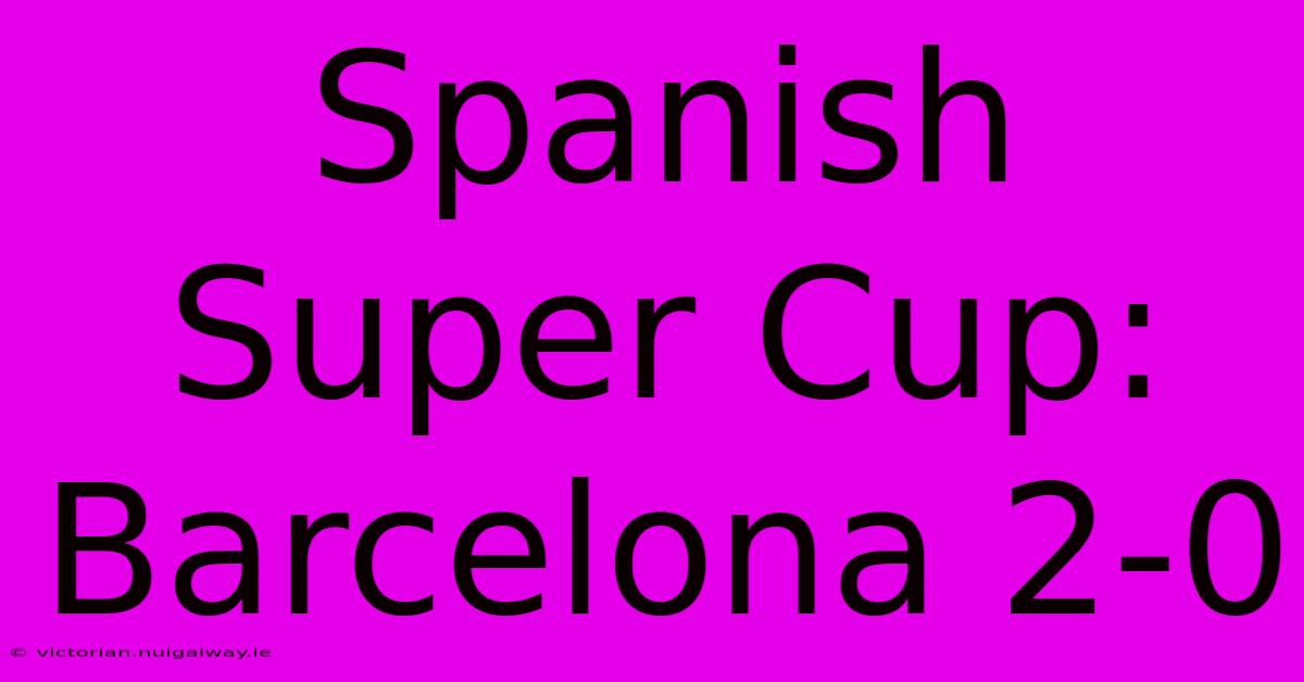 Spanish Super Cup: Barcelona 2-0