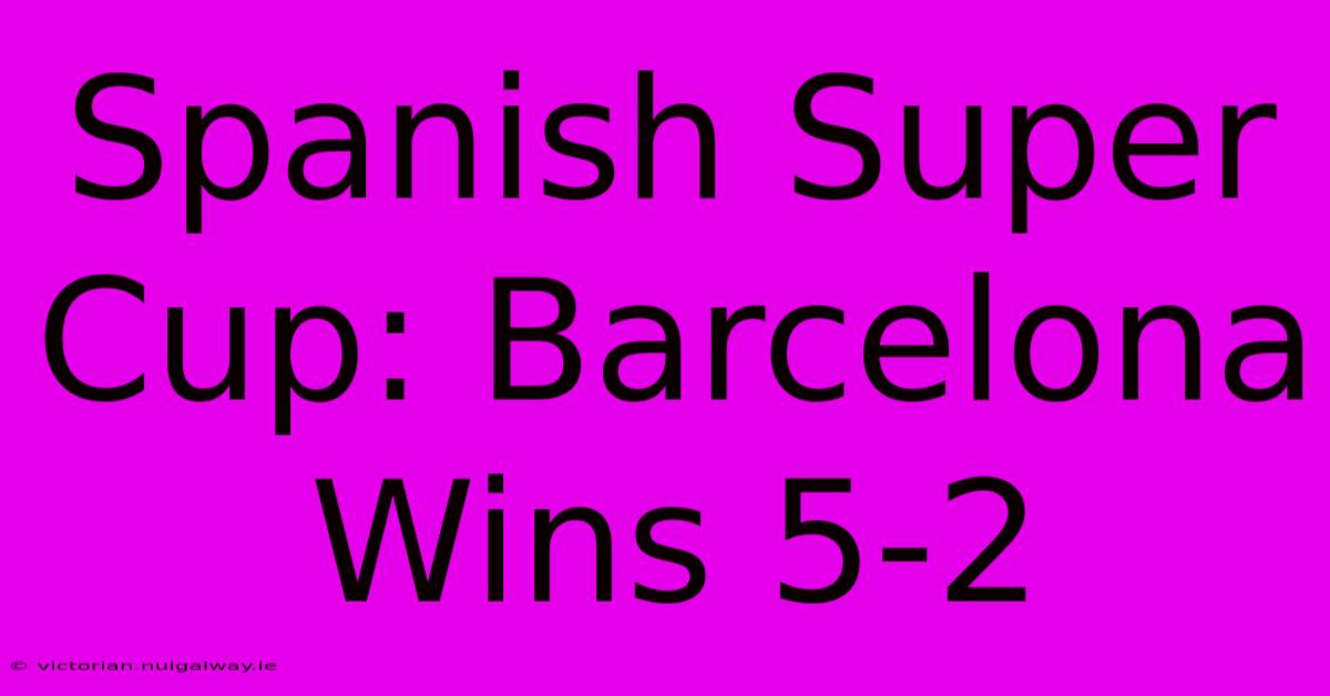 Spanish Super Cup: Barcelona Wins 5-2