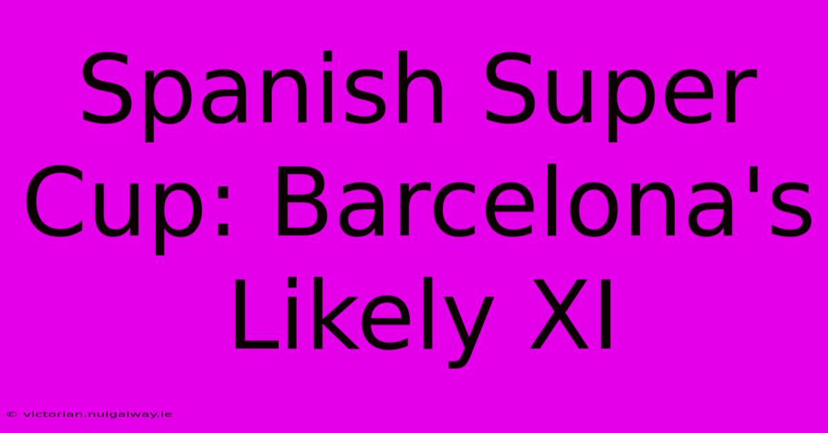 Spanish Super Cup: Barcelona's Likely XI