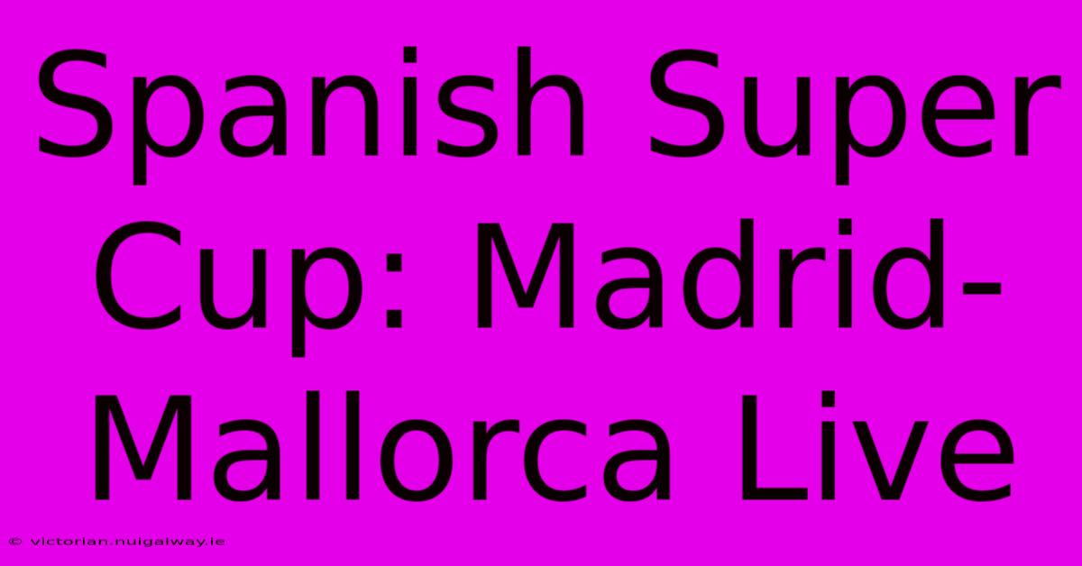 Spanish Super Cup: Madrid-Mallorca Live