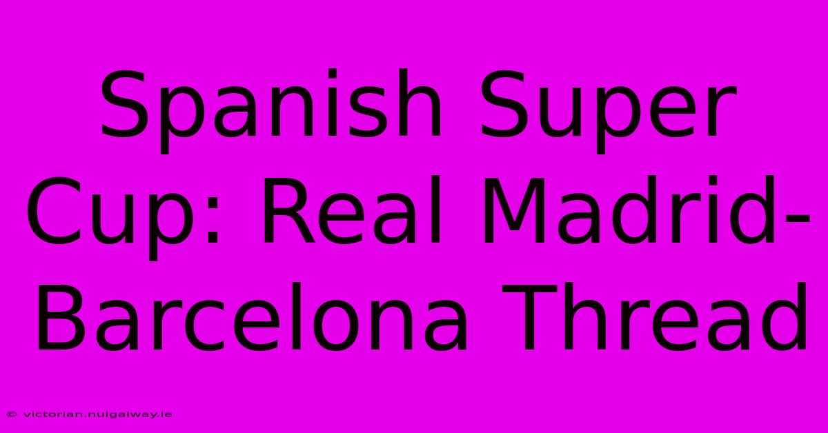 Spanish Super Cup: Real Madrid-Barcelona Thread