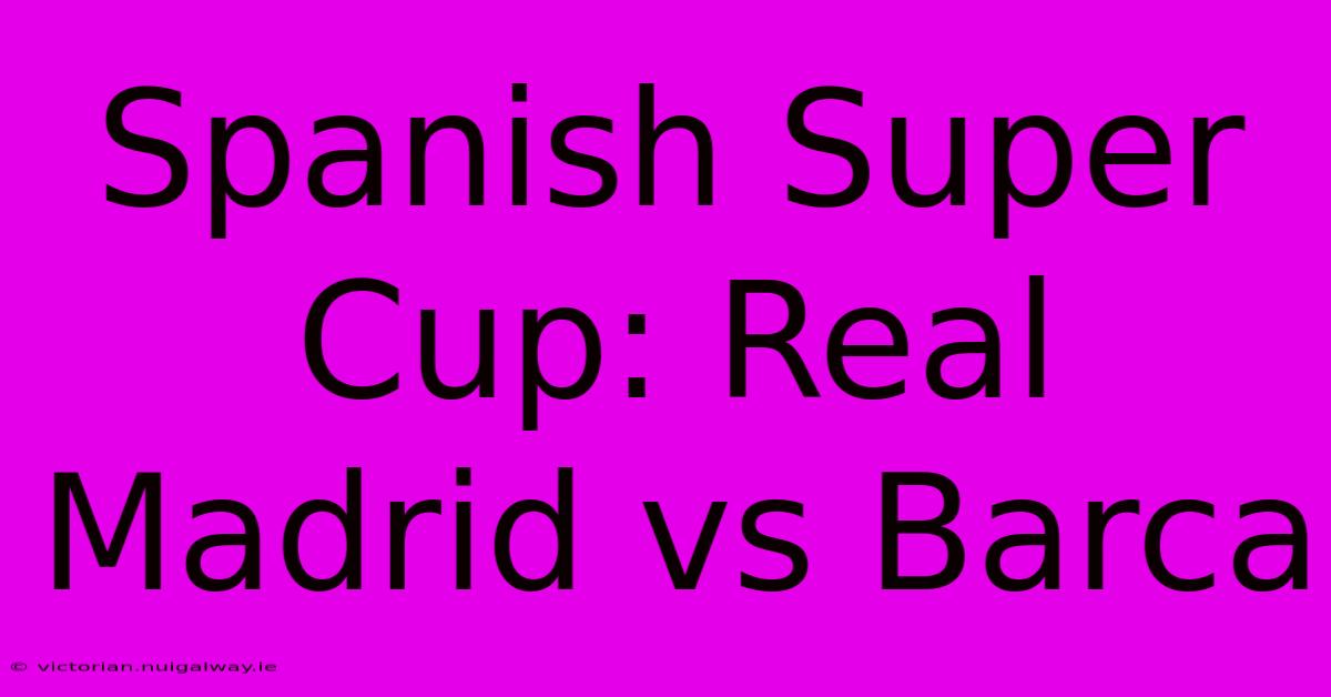 Spanish Super Cup: Real Madrid Vs Barca