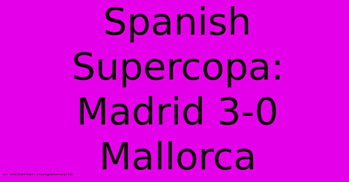 Spanish Supercopa: Madrid 3-0 Mallorca