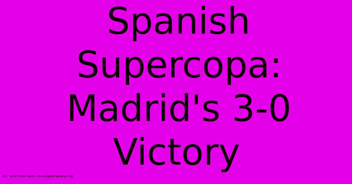 Spanish Supercopa: Madrid's 3-0 Victory