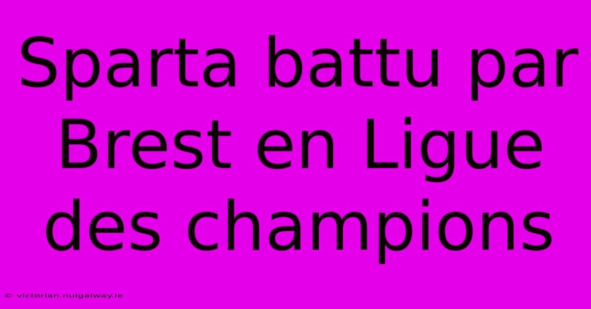 Sparta Battu Par Brest En Ligue Des Champions