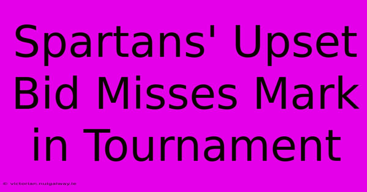 Spartans' Upset Bid Misses Mark In Tournament