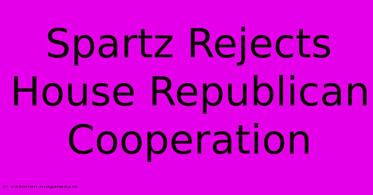 Spartz Rejects House Republican Cooperation