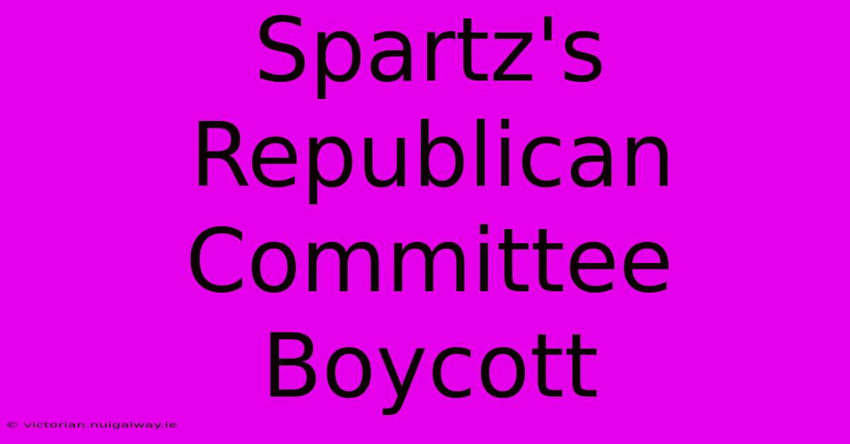 Spartz's Republican Committee Boycott